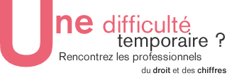 Une difficult&eacute; temporaire ? Rencontrez les professionnels du droit et des chiffres