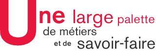 Une large palette de m&eacute;tiers et de savoir-faire