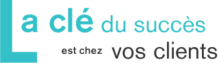 La cl&eacute; du succ&egrave;s est chez vos clients.