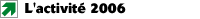 > L'ACTIVIT&Eacute; 2006